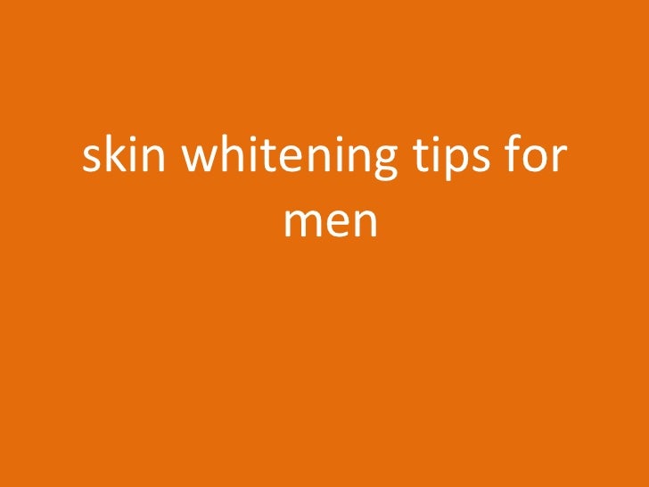 Skin whitening tips for men