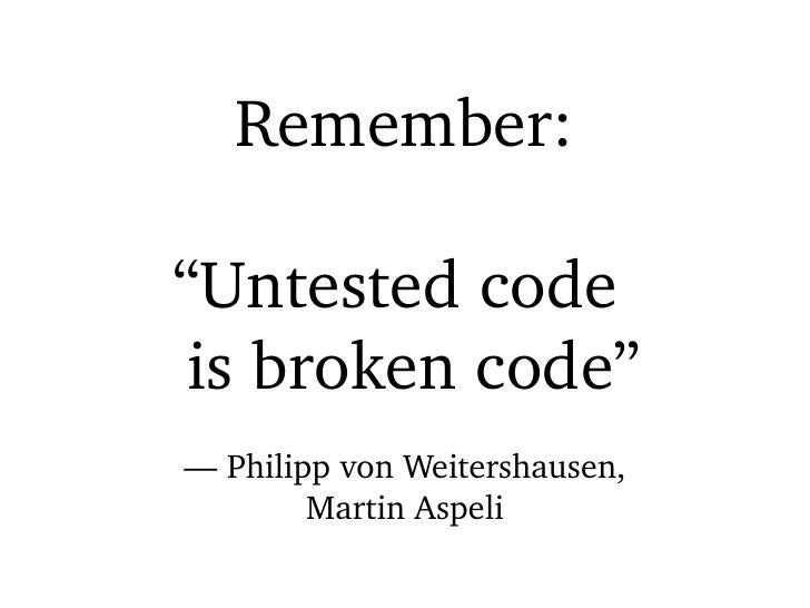 Untested code is broken code Untested code is broken code