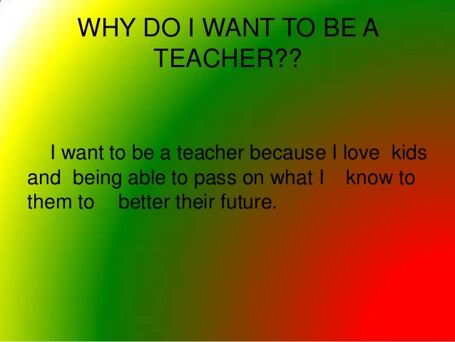 why do u want to teach
