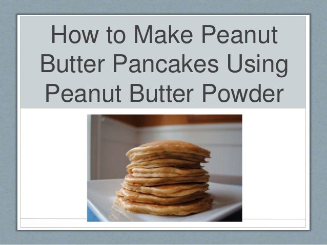 to Butter Peanut Peanut with presentation Pancakes Butter How Powder make Make pancakes how to