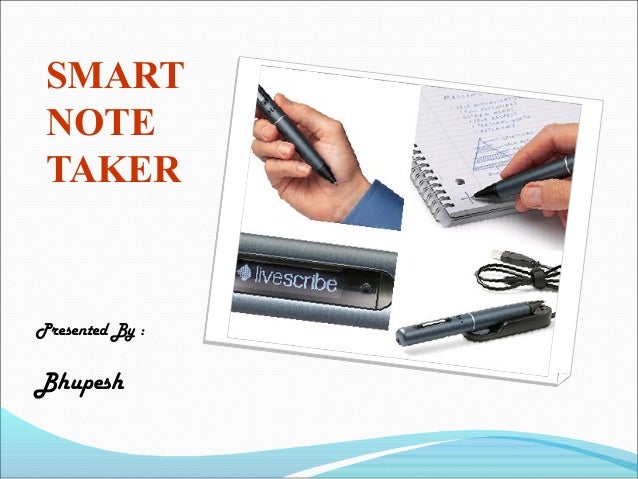 report on smart note taker Introduction: the smart notetaker is such a helpful product that satisfies the needs of the people in today's technologic and fast life this product can be used in many ways the smart notetaker provides taking fast and easy notes to people who are busy one's self with something with the help of smart notetaker, people will be able to write notes on the air, while being busy with their work. report on smart note taker Introduction: the smart notetaker is such a helpful product that satisfies the needs of the people in today's technologic and fast life this product can be used in many ways the smart notetaker provides taking fast and easy notes to people who are busy one's self with something with the help of smart notetaker, people will be able to write notes on the air, while being busy with their work.