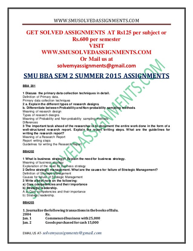 smu bba sem 2 summer 2015 get solved assignments at rs125 per subject or rs600 per semester visit wwwsmusolvedassignmentscom or mail us at solvemyassignments@gmailcom smu bba sem 2 summer 2015 assignments bba 201 1 discuss the primary data collection techniques in detail definition of primary data primary data collection techniques 2 a. smu bba sem 2 summer 2015 get solved assignments at rs125 per subject or rs600 per semester visit wwwsmusolvedassignmentscom or mail us at solvemyassignments@gmailcom smu bba sem 2 summer 2015 assignments bba 201 1 discuss the primary data collection techniques in detail definition of primary data primary data collection techniques 2 a.
