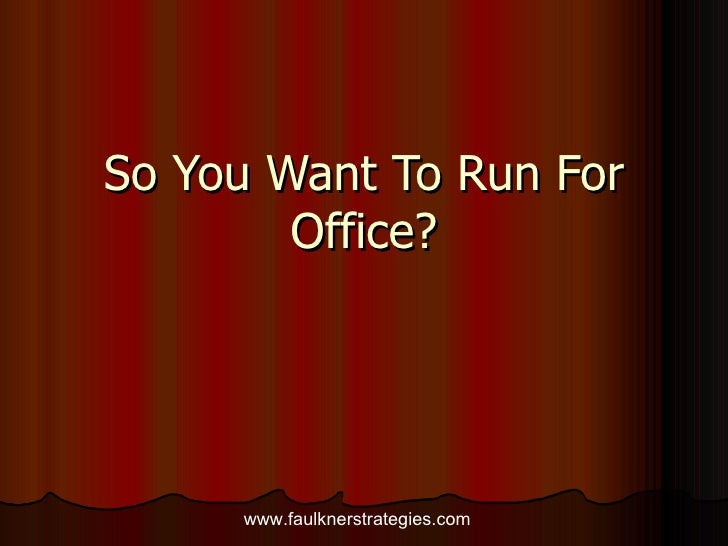 So You Want To Run For Office