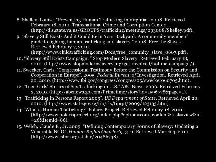 human trafficking 5 essay Trafficking in human beings is now the fastest-growing business of organized crime men, women and children are trafficked within their own countries and across international borders more than one person is smuggled across a border every minute which is the equivalent to ten jumbo jets every single. human trafficking 5 essay Trafficking in human beings is now the fastest-growing business of organized crime men, women and children are trafficked within their own countries and across international borders more than one person is smuggled across a border every minute which is the equivalent to ten jumbo jets every single.