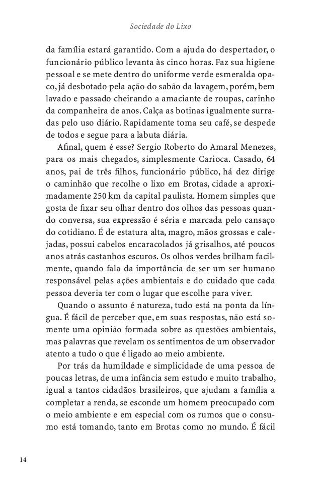 20Sociedade do Lixo— Às vezes tenho vontade de limpar o porão, sumir comtudo de lá.Quase não dá pra abrir a porta.O que a ...
