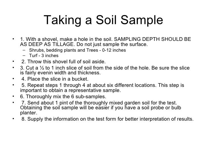 detailed instructions for taking a soil sample Taking a soil test every two to three please refer to the soil testing brochure for detailed instructions on collecting and submitting your soil sample new. detailed instructions for taking a soil sample Taking a soil test every two to three please refer to the soil testing brochure for detailed instructions on collecting and submitting your soil sample new.