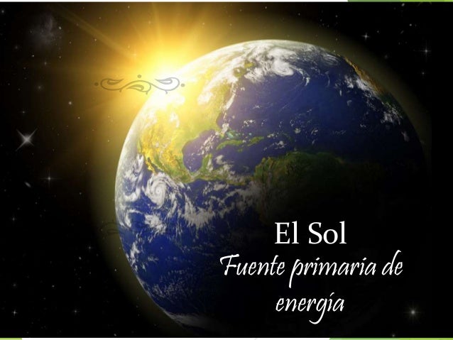 El Sol fuente primaria de energía