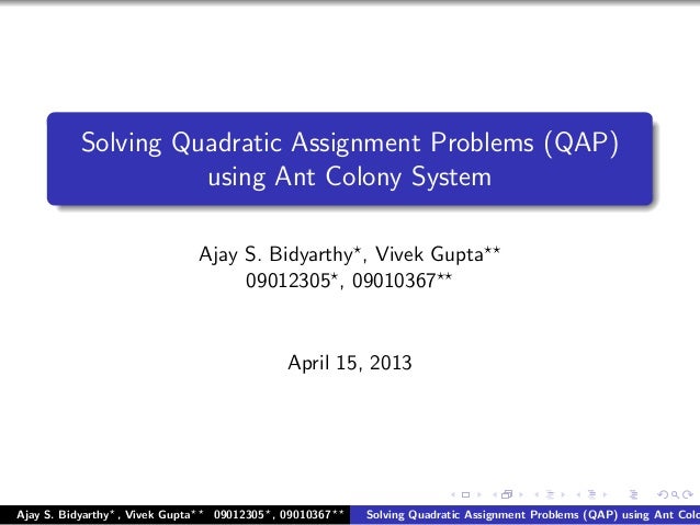 quadratic assignment problem Abstract this paper aims at describing the state of the art on quadratic assignment problems (qaps) it discusses the most important developments in all. quadratic assignment problem Abstract this paper aims at describing the state of the art on quadratic assignment problems (qaps) it discusses the most important developments in all.