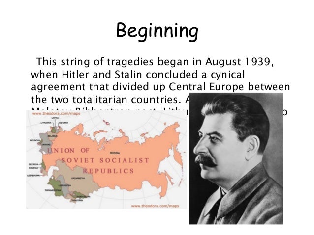 Beginning This string of tragedies began in August 1939,when Hitler and Stalin concluded a cynicalagreement that divided u...