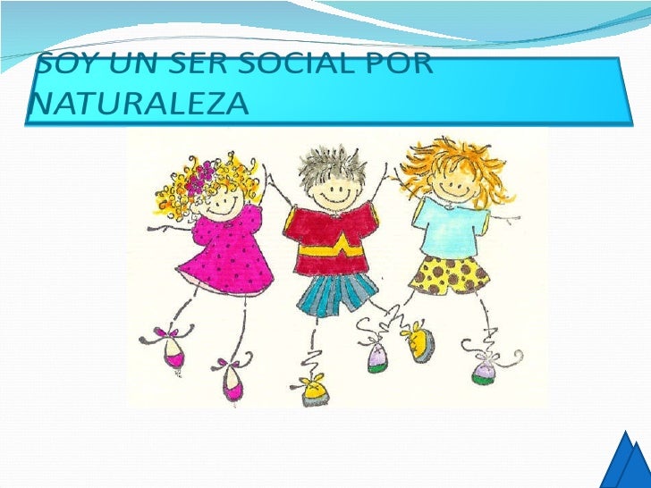 EL HOMBRE ES UN SER SOCIAL POR NATURALEZA el hombre es un ser social por naturaleza: