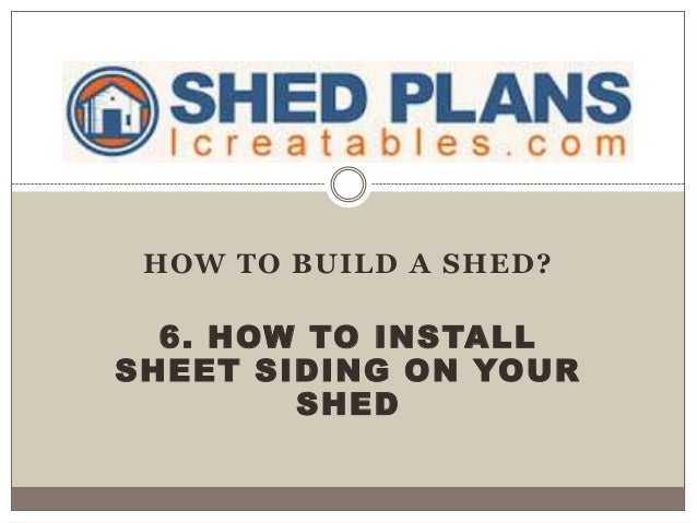 HOW TO BUILD A SHED?6. HOW TO INSTALLSHEET SIDING ON YOURSHED