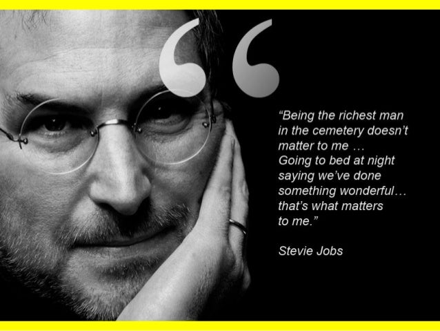 ... man in the cemetery doesn&#39;t matter to me Going to bed at night saying we&#39;ve done something wonderful. .. that&#39;s what matters to me. ” Stevie Jobs ... - steve-jobs-click-boom-amazing-2-638