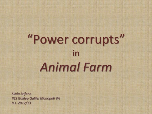 power corrupts in animal farm The trouble from within: animal farm (george orwell) by dr jennifer minter (english works notes) in animal farm, george orwell depicts a “utopian” society based on the principles of “animalism” that promises harmony and equality among the animals. power corrupts in animal farm The trouble from within: animal farm (george orwell) by dr jennifer minter (english works notes) in animal farm, george orwell depicts a “utopian” society based on the principles of “animalism” that promises harmony and equality among the animals.