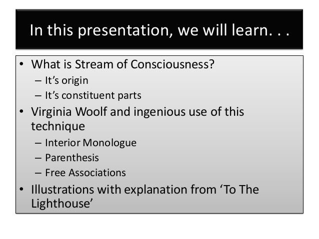 stream of consciousness technique in novel Stream of consciousness psychology( psycho analysis)back ground to stream of consciousnessturning inwardhuman consciousnessassociation of ideasspace and timethe novel with out a storyvarying levels of fictional writingtechnique conclusionpsychology (psycho analysis) sigmund freudfrederick j. stream of consciousness technique in novel Stream of consciousness psychology( psycho analysis)back ground to stream of consciousnessturning inwardhuman consciousnessassociation of ideasspace and timethe novel with out a storyvarying levels of fictional writingtechnique conclusionpsychology (psycho analysis) sigmund freudfrederick j.