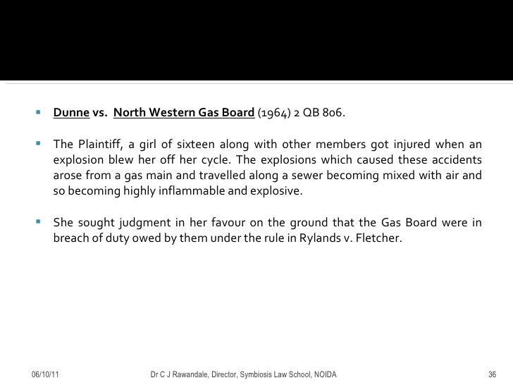 rylands vs fletcher The rule in rylands v fletcher part i it may seem a threshing out of old straw to discuss again the case of rylands v fletcher,1 and the rule there laid. rylands vs fletcher The rule in rylands v fletcher part i it may seem a threshing out of old straw to discuss again the case of rylands v fletcher,1 and the rule there laid.