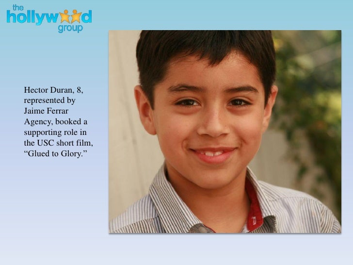 Hector Duran, 8, represented by Jaime Ferrar Agency, booked a supporting role in the USC short film, “Glued to Glory. - success-stories-presentation-6-728