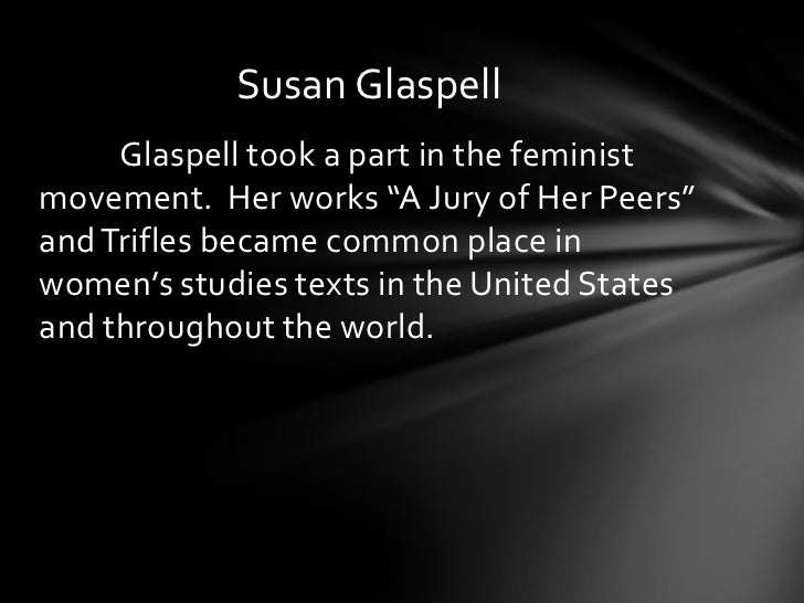 an analysis of a jury of her peers a short story by susan glaspell A jury of her peers is a short story are both written by susan glaspell susan glaspell wrote many thinks that showed women's roles in society. an analysis of a jury of her peers a short story by susan glaspell A jury of her peers is a short story are both written by susan glaspell susan glaspell wrote many thinks that showed women's roles in society.