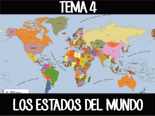 LOS ESTADOS DEL MUNDO
TEMA 4