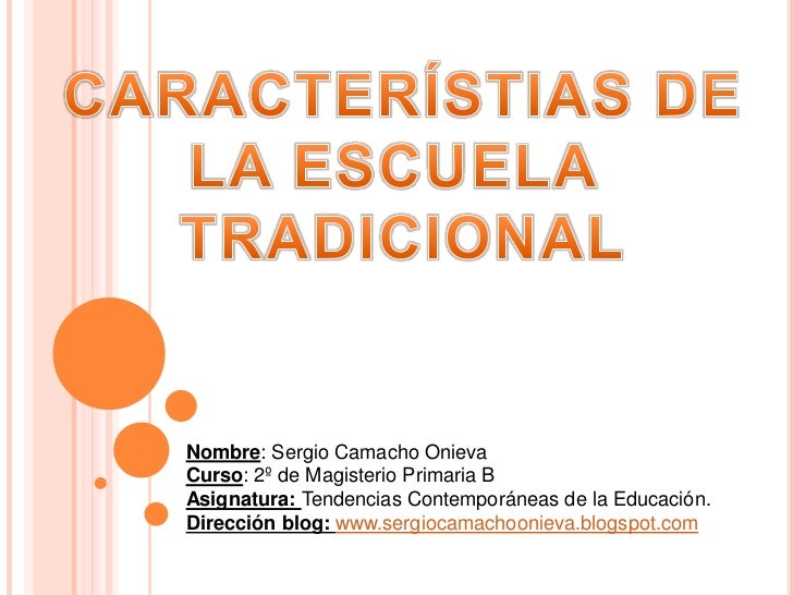 CARACTERISTICA DE LA ESCUELA TRADICIONAL caracteristica de la escuela tradicional: