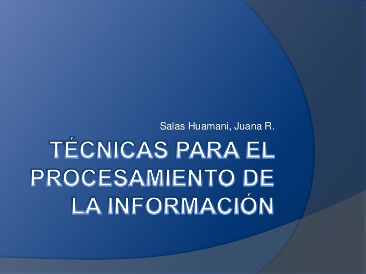 TECNICAS DE PROCESAMIENTO tecnicas de procesamiento: