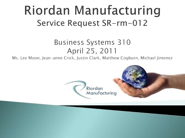 analayzing riordan manufacturings hr Business systems overview for riordan manufacturing information technology essay print reference this the intention of the service request is to provide a clear analysis of the existing environment and to provide guidance for the upcoming riordan manufacturing has three operating. analayzing riordan manufacturings hr Business systems overview for riordan manufacturing information technology essay print reference this the intention of the service request is to provide a clear analysis of the existing environment and to provide guidance for the upcoming riordan manufacturing has three operating.