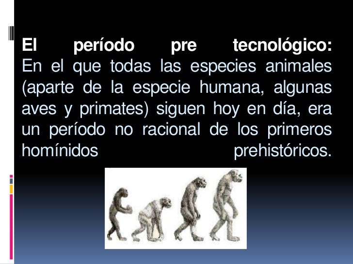 Resultado de imagen para periodo pre tecnologico