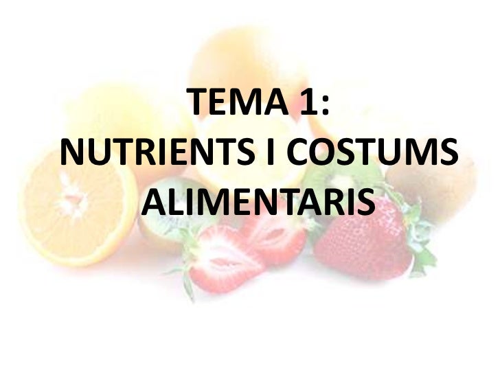 TEMA 1: NUTRIENTS I COSTUMS ALIMENTARIS<br />