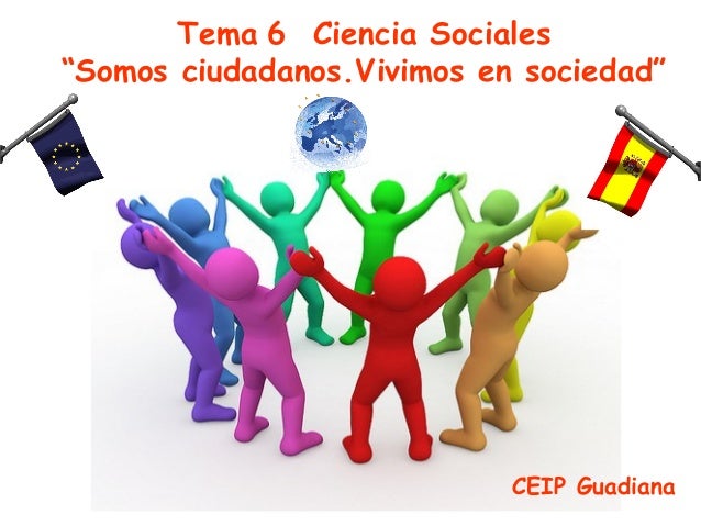Tema 6 Ciencia Sociales“Somos ciudadanos.Vivimos en sociedad”CEIP Guadiana 