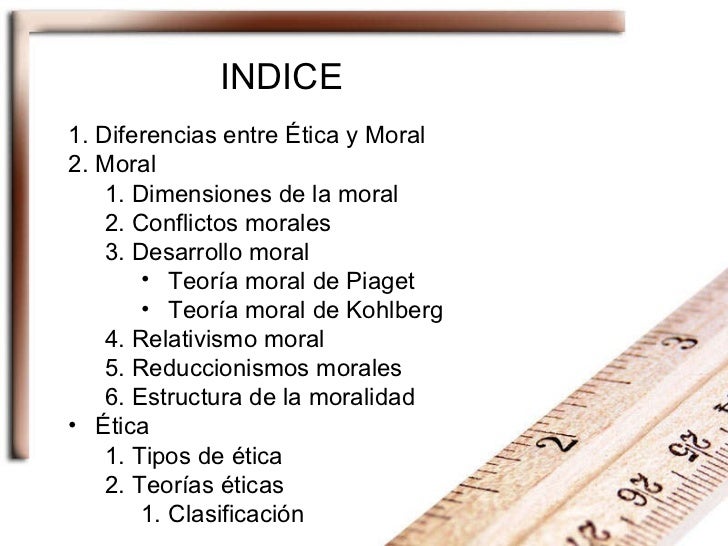 INDICE <ul><li>Diferencias entre Ética y Moral </li></ul><ul><li>Moral </li></ul><ul><ul><li>Dimensiones de la moral </li>...