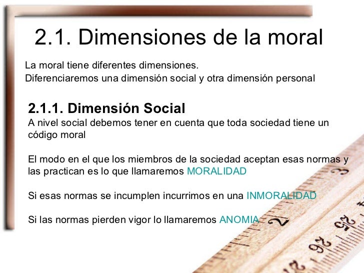 2.1. Dimensiones de la moral La moral tiene diferentes dimensiones.  Diferenciaremos una dimensión social y otra dimensión...