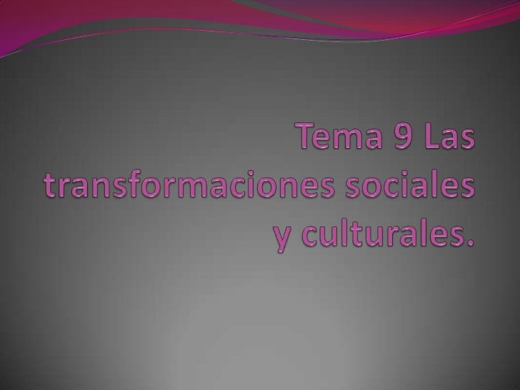 LAS TRANSFORMACIONES CULTURALES las transformaciones culturales: