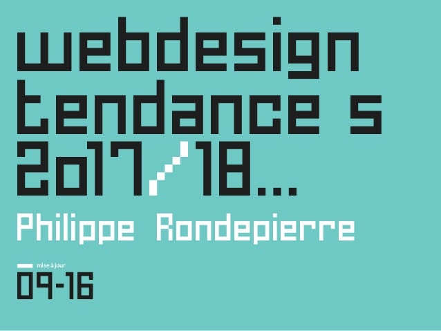 /web designtendances 20/6…
passé:présent:futur
Philippe
Rondepierre
[màj:11-15]Tendances Webdesign 2016
© Tous droits rése...