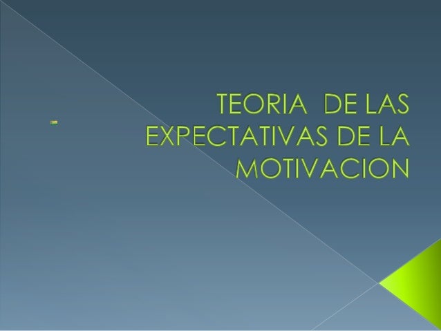 TEORIA DE LAS ESPECTATIVAS teoria de las espectativas: