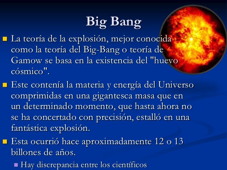 Big Bang<br />La teoría de la explosión, mejor conocida como la teoría del Big-Bang o teoría de Gamow se basa en la existe...