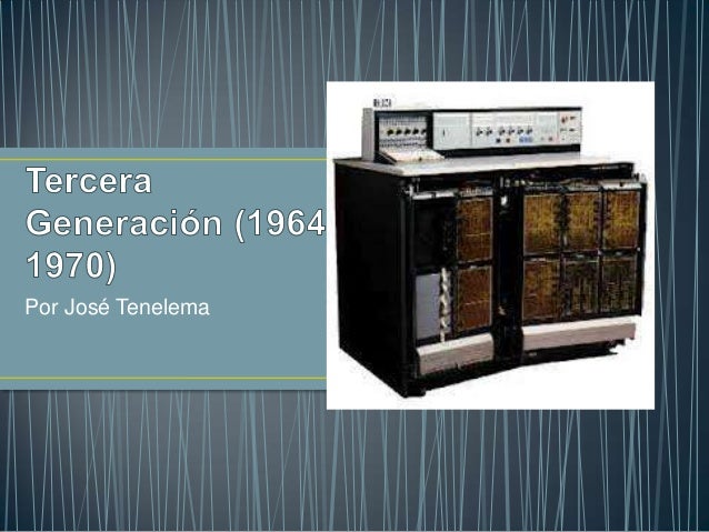 COMPUTADORAS DE LA TERCERA GENERACION computadoras de la tercera generacion: