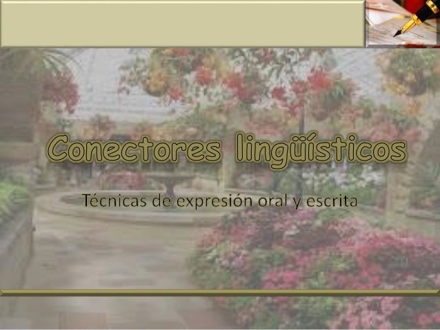 http://es.slideshare.net/julypitasanchez/conectores-linguisticos-37807763?related=1
