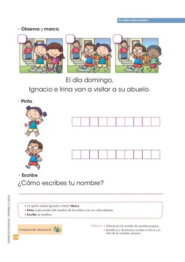 Ignacio e Irina van a visitar a su abuelo. 
t Pinta. 
t Escribe. 
¿Cómo escribes tu nombre? 
136 
DISTRIBUCIÓN GRATUITA - ...