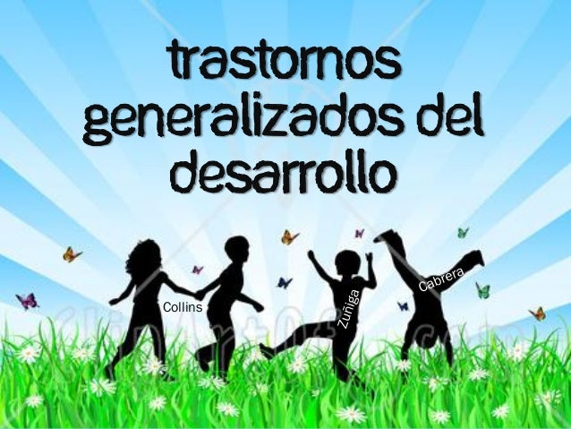 TRASTORNO GENERALIZADO DEL DESARROLLO trastorno generalizado del desarrollo:
