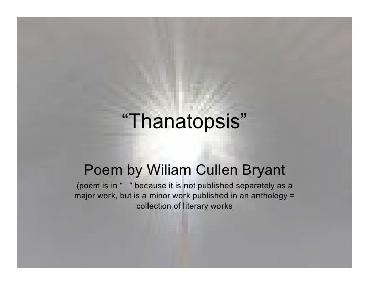 sparknotes thanatopsis Thanatopsis means thinking about death bryant wrote most of this poem when he was 17 some people consider this an american masterpiece so, for those peopl. sparknotes thanatopsis Thanatopsis means thinking about death bryant wrote most of this poem when he was 17 some people consider this an american masterpiece so, for those peopl.
