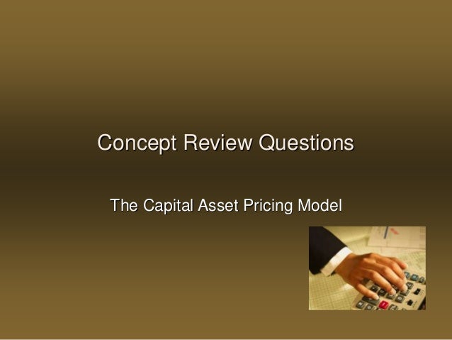 capital asset pricing model questions The capital asset pricing model (capm) is an economic model for valuing stocks , securities, question on capm: i know that in the capm model th. capital asset pricing model questions The capital asset pricing model (capm) is an economic model for valuing stocks , securities, question on capm: i know that in the capm model th.