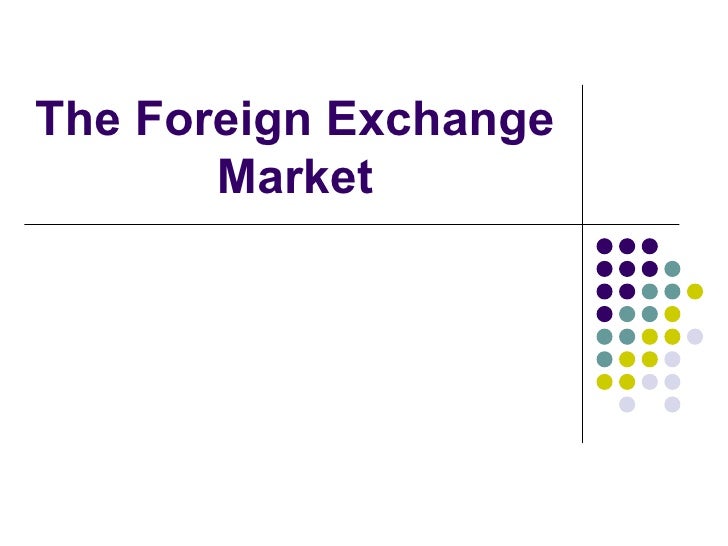 The market for foreign exchange