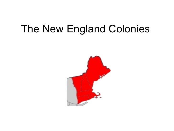 The New England Colonies The New England Colonies