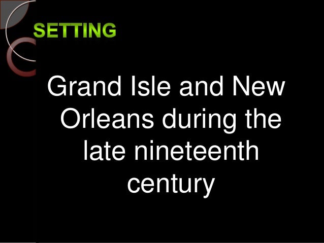 an overview of the grand isle in the novel ednas by kate chopin At chênière caminada, a short story by kate chopin she had come over to mass from grand isle in baptiste beaudelet's lugger, with a couple of young men, . an overview of the grand isle in the novel ednas by kate chopin At chênière caminada, a short story by kate chopin she had come over to mass from grand isle in baptiste beaudelet's lugger, with a couple of young men, .