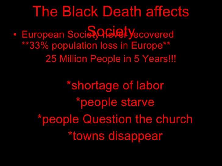 the destructive effects of the black death to the european society In egypt the muslim women were the scapegoat apparently they tempted men into sin and therefore god had sent the black death go to: progroms against jews. the destructive effects of the black death to the european society In egypt the muslim women were the scapegoat apparently they tempted men into sin and therefore god had sent the black death go to: progroms against jews.