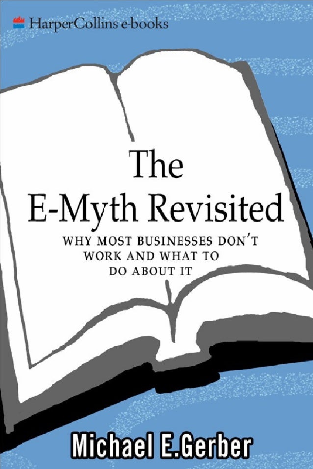 e myth revisited I have a short list of truly great business books that i have read one of them is the e-myth revisited by michael gerber this book literally changed my life it is. e myth revisited I have a short list of truly great business books that i have read one of them is the e-myth revisited by michael gerber this book literally changed my life it is.