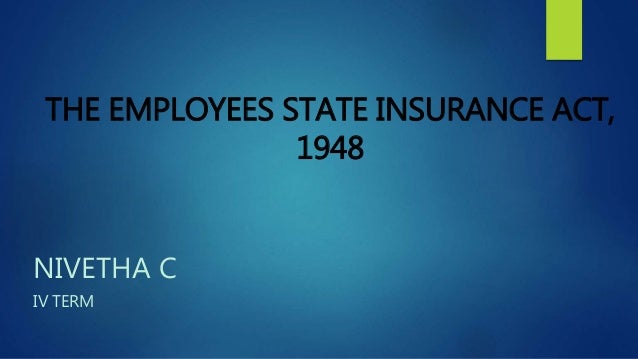 The employees state insurance act, 1948