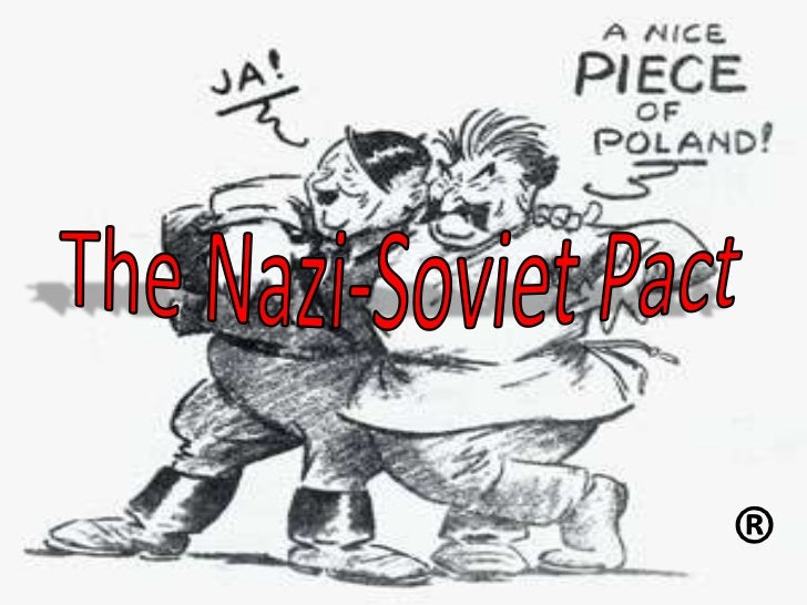 The Nazi Soviet Pact.