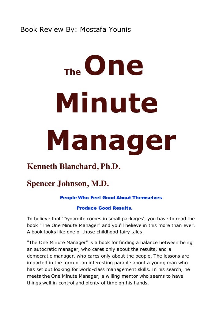 one minute manager The one minute manager is a very short book by ken blanchard and spencer johnson the brief volume tells a story, recounting three techniques of an effective manager. one minute manager The one minute manager is a very short book by ken blanchard and spencer johnson the brief volume tells a story, recounting three techniques of an effective manager.