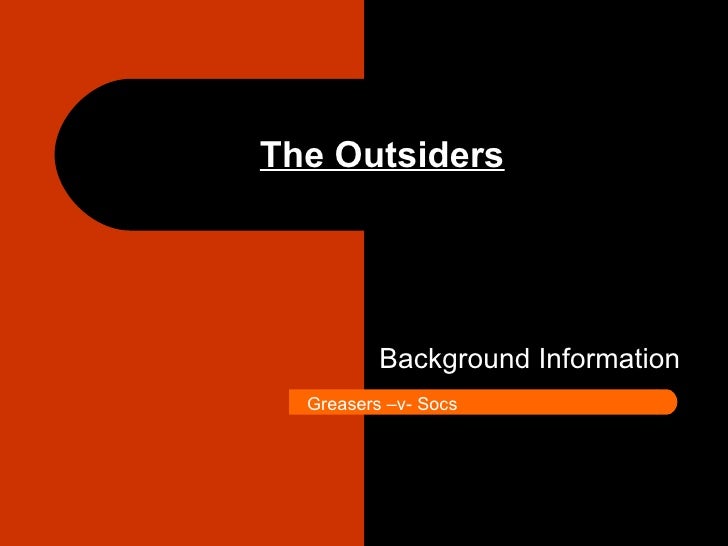 introduction of the outsiders essay jaxi woods-smith mrs brown english period 1 september 26th, 2012 the outsiders by se hinton “dally risked his life for us, to keep johnny out of trouble” (pg 117) this is a quote from se hinton’s the outsiders, a novel about two social groups, the greasers and the socs, and how the war between them cost three lives. introduction of the outsiders essay jaxi woods-smith mrs brown english period 1 september 26th, 2012 the outsiders by se hinton “dally risked his life for us, to keep johnny out of trouble” (pg 117) this is a quote from se hinton’s the outsiders, a novel about two social groups, the greasers and the socs, and how the war between them cost three lives.