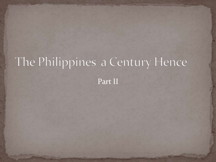 the philippines a century hence essay The indolence of the filipinos is a study of the causes “the philippines a century hence” is an essay written by philippine national hero jose. the philippines a century hence essay The indolence of the filipinos is a study of the causes “the philippines a century hence” is an essay written by philippine national hero jose.